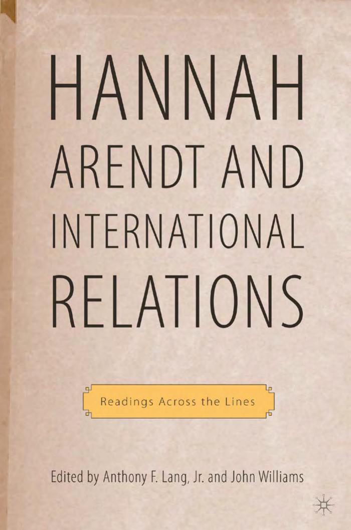 Hannah Arendt and International Relations: Readings Across the Lines (Palgrave Macmillan History of International Thought) by John Williams Anthony F. Lang