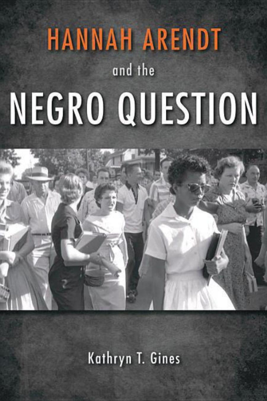 Hannah Arendt and the Negro Question by Gines Kathryn T