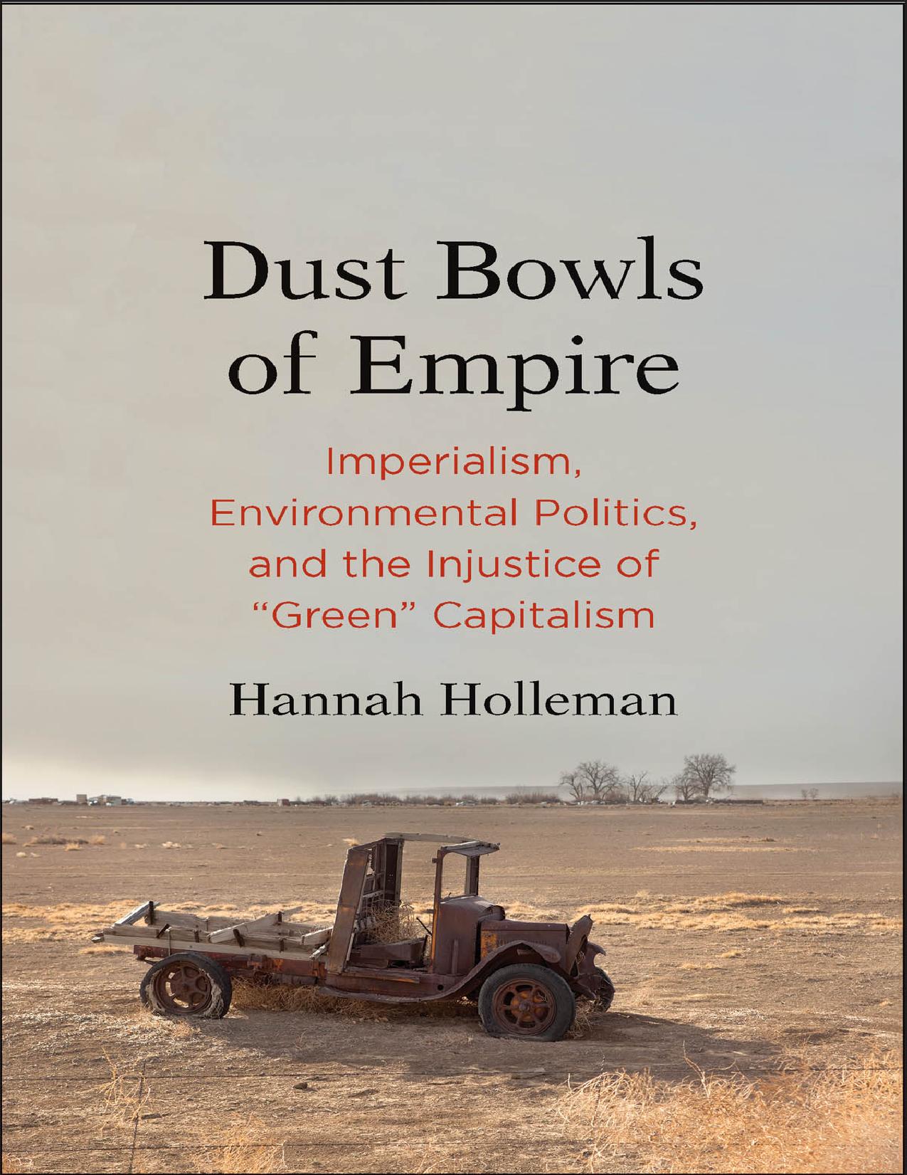 Hannah Holleman - Dust Bowls of Empire_ Imperialism, Environmental Politics, and the Injustice of _Green_ Capitalism-Yale University Press (2018).pdf by hannah holleman