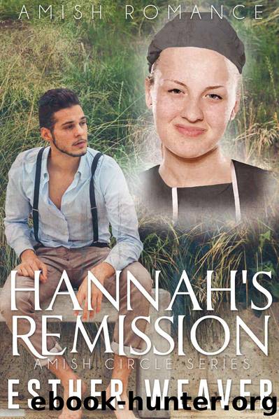 Hannah's Remission (Amish Romance) (Amish Circle Series Book 1) by Esther Weaver