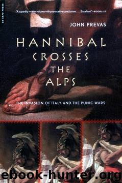 Hannibal Crosses the Alps: The Invasion of Italy and the Punic Wars by John Prevas