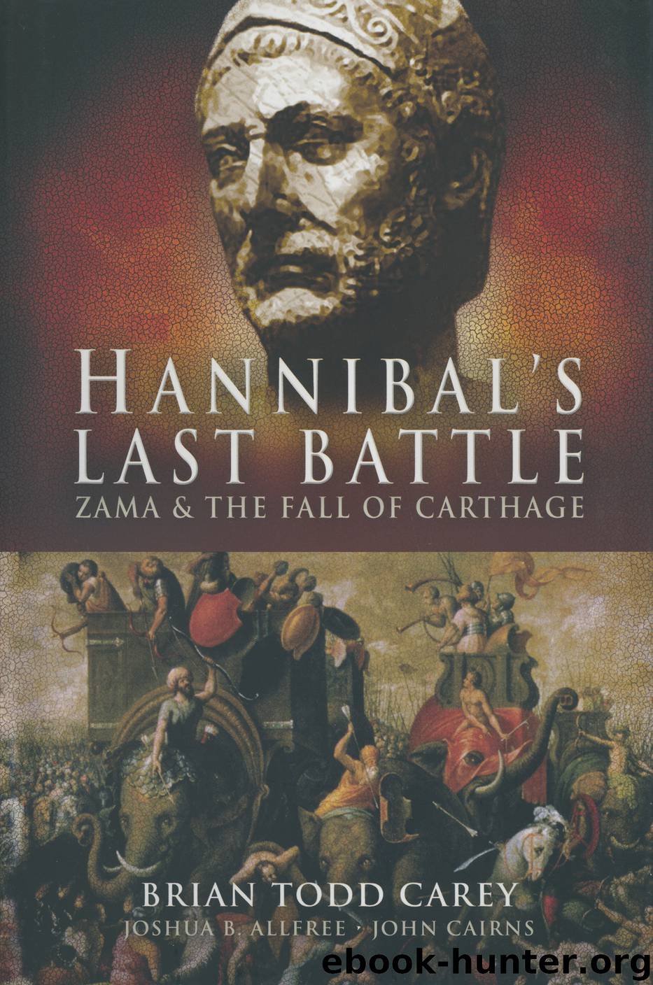 Hannibal’s Last Battle by Brian Todd Carey; Joshua B. Allfree; John Cairns