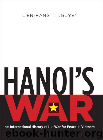 Hanoi's War: An International History of the War for Peace in Vietnam (The New Cold War History) by Lien-Hang T. Nguyen