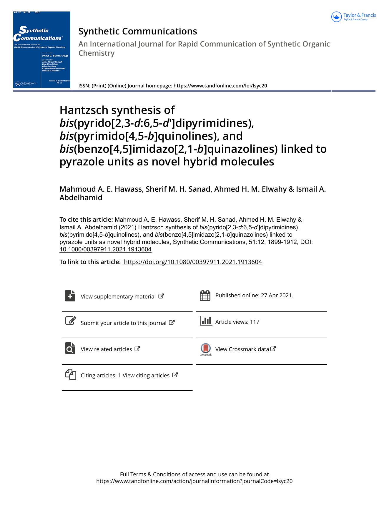 Hantzsch synthesis of bis(pyrido[2,3-d:6,5-d']dipyrimidines), bis(pyrimido[4,5-b]quinolines), and bis(benzo[4,5]imidazo[2,1-b]quinazolines) linked to pyrazole units as novel hybrid molecules by Hawass Mahmoud A. E. & Sanad Sherif M. H. & Elwahy Ahmed H. M. & Abdelhamid Ismail A