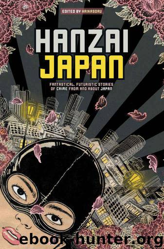 Hanzai Japan: Fantastical, Futuristic Stories of Crime From and About Japan by Hanzai Japan (epub)