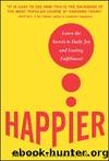 Happier : Learn the Secrets to Daily Joy and Lasting Fulfillment by Tal Ben-Shahar