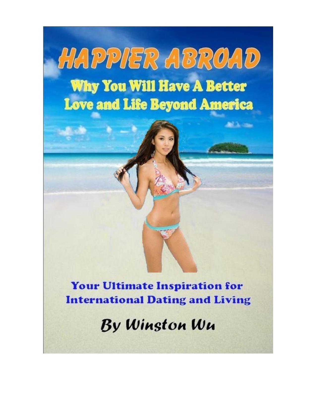 Happier Abroad: Why You Will Have a Better Love and Life Beyond America by Winston Wu