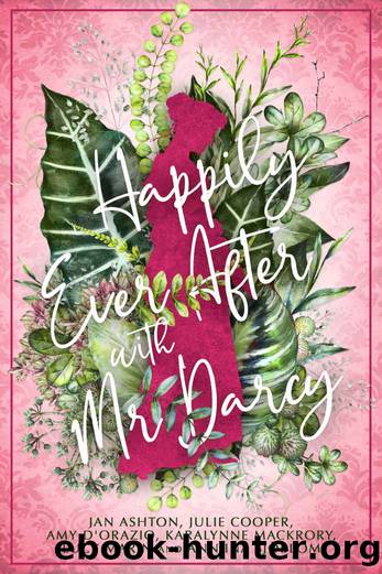 Happily Ever After with Mr Darcy : A Collection of Short Stories Inspired by Jane Austen's Pride & Prejudice by unknow