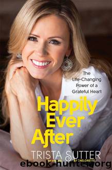 Happily Ever After: The Life-Changing Power of a Grateful Heart by Sutter Trista