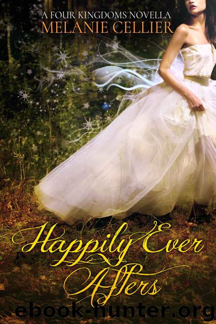Happily Ever Afters: A Four Kingdoms Novella by Melanie Cellier