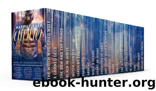 Happily Ever Alpha Paranormal Romance Boxed Set: Sexy Shifters, Wickedly Cool Witches, Werewolves, Vampires, Gargoyles, Demons, Psychics, & More! by unknow