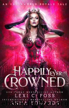 Happily Ever Crowned: An Underworld Royal Tale (Underworld Royals Book 1) by Lexi C. Foss & Anna Edwards