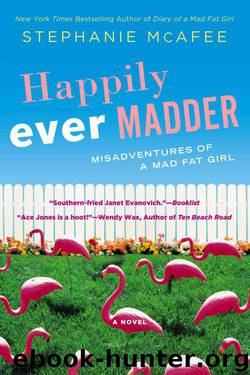 Happily Ever Madder: Misadventures of a Mad Fat Girl by McAfee Stephanie
