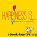 Happiness Is . . . by Lisa Swerling & Ralph Lazar