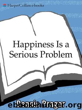 Happiness Is a Serious Problem: A Human Nature Repair Manual by Prager Dennis