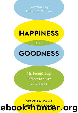 Happiness and Goodness: Philosophical Reflections on Living Well by Steven M. Cahn & Christine Vitrano