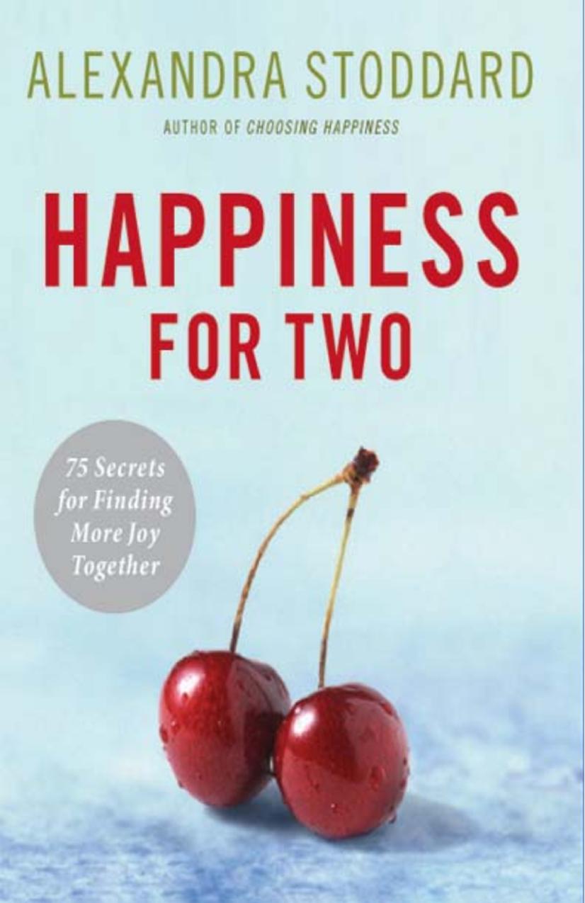 Happiness for Two : 75 Secrets for Finding More Joy Together by Alexandra Stoddard