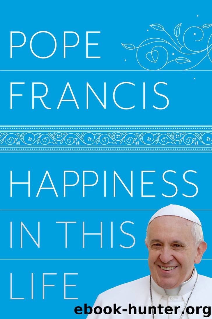 Happiness in This Life by Pope Francis