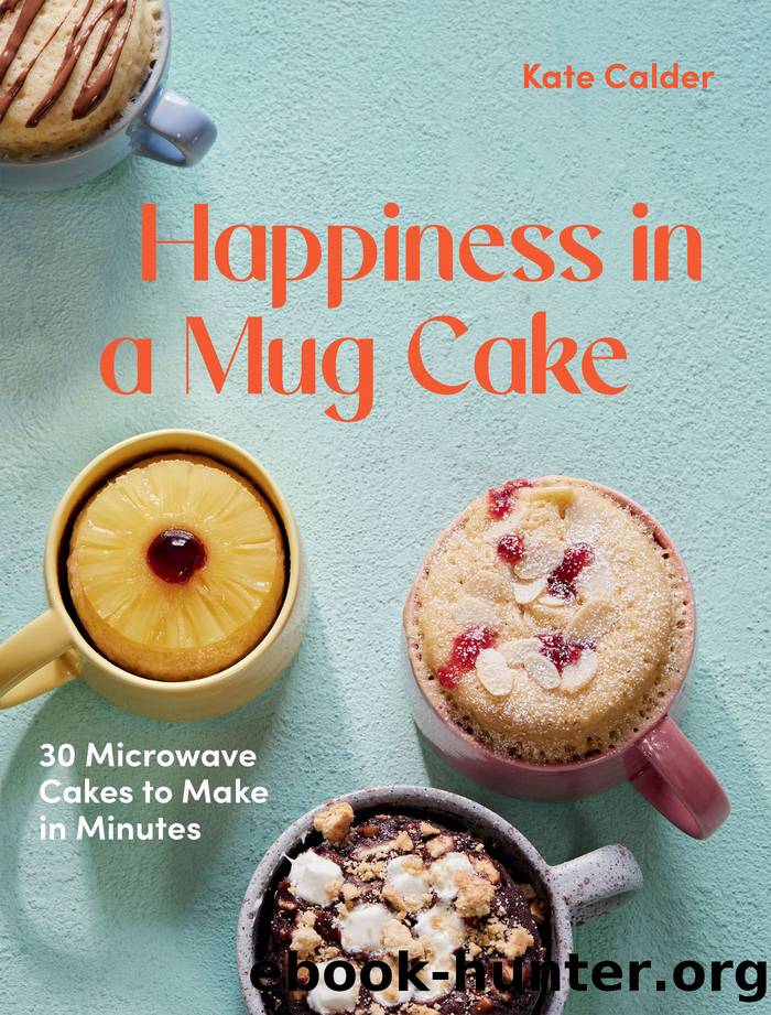Happiness in a Mug Cake by Calder Kate;