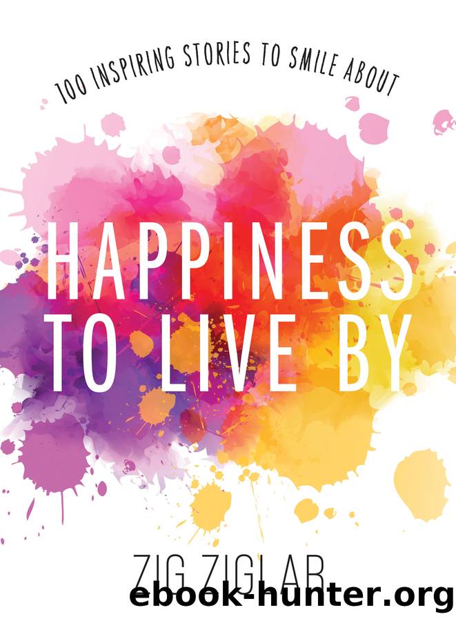 Happiness to Live By: 100 Inspiring Stories to Smile About by Zig Ziglar