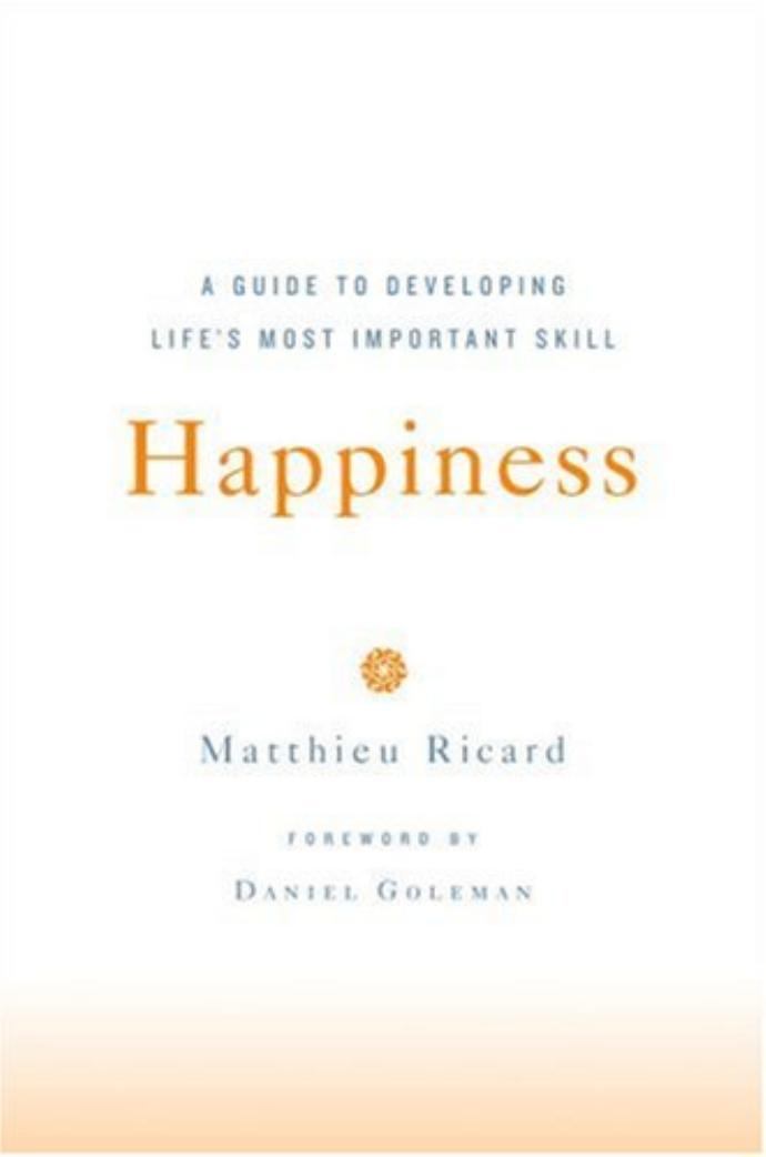 Happiness: A Guide to Developing Life's Most Important Skill by Matthieu Ricard