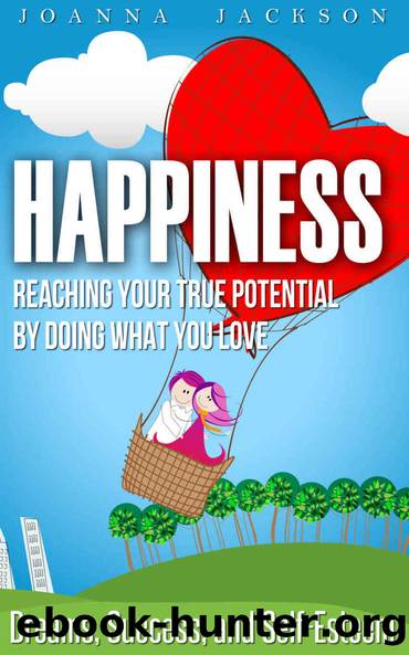 Happiness: Reaching your True Potential by doing what you Love - Dreams, Success, and Self-Esteem (Mindfulness, Happiness Mindset, Wealth Building, Stop Worrying, Positive Thinking) by Joanna Jackson