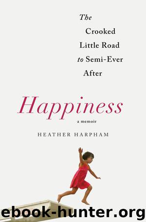 Happiness--A Memoir by Heather Harpham