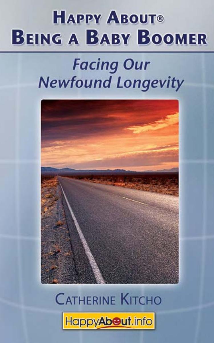 Happy About Being a Baby Boomer: Facing Our Newfound Longevity by Catherine Kitcho