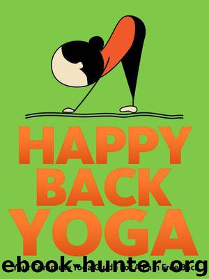 Happy Back Yoga: Your Complete Yoga Guide For A Pain Free Back (Just Do Yoga) by Schoen Julie & Pearl Little