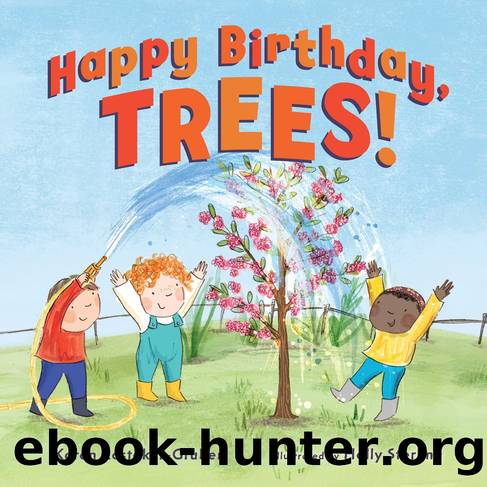 Happy Birthday, Trees! by Karen Rostoker-Gruber