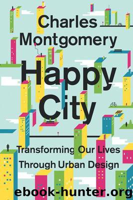 Happy City: Transforming Our Lives Through Urban Design by Montgomery Charles