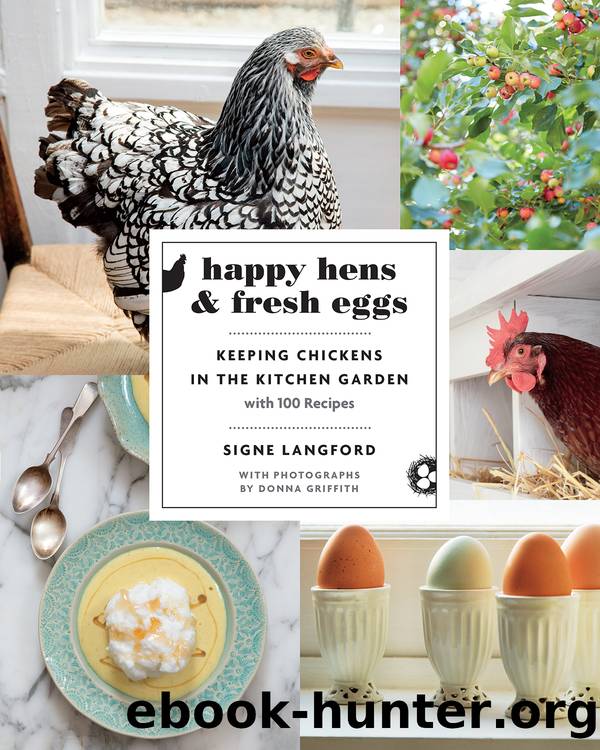 Happy Hens & Fresh Eggs: Keeping Chickens in the Kitchen Garden, with 100 Recipes by Signe Langford