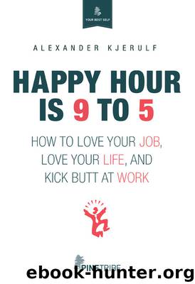 Happy Hour is 9 to 5 by Alexander Kjerulf