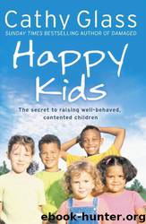 Happy Kids: The Secrets to Raising Well-Behaved, Contented Children by Cathy Glass