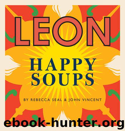 Happy Leons: Leon Happy Soups by John Vincent & Rebecca Seal