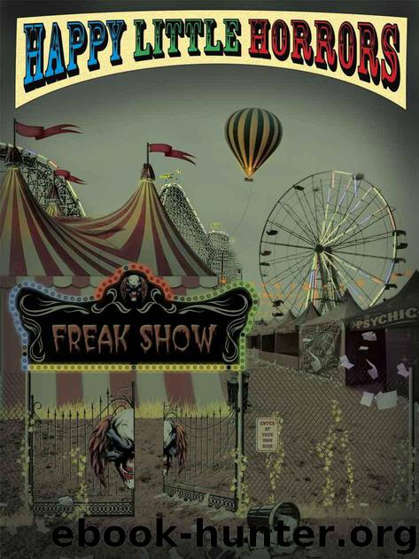 Happy Little Horrors: Freak Show by Reuben David & Clary Michael & Robertson Michael & Coley Joseph & Cooper Tania & Lesatz Toni & Aliana Kya & McDonough Craig & Derrick LaCombe & C.L. Hernandez & James Michaels & Eila Oakes & Brandon Ryals & Allen Gamboa & Dean Wild & John McIlveen & Brandon Cracraft & Steven G. Bynum