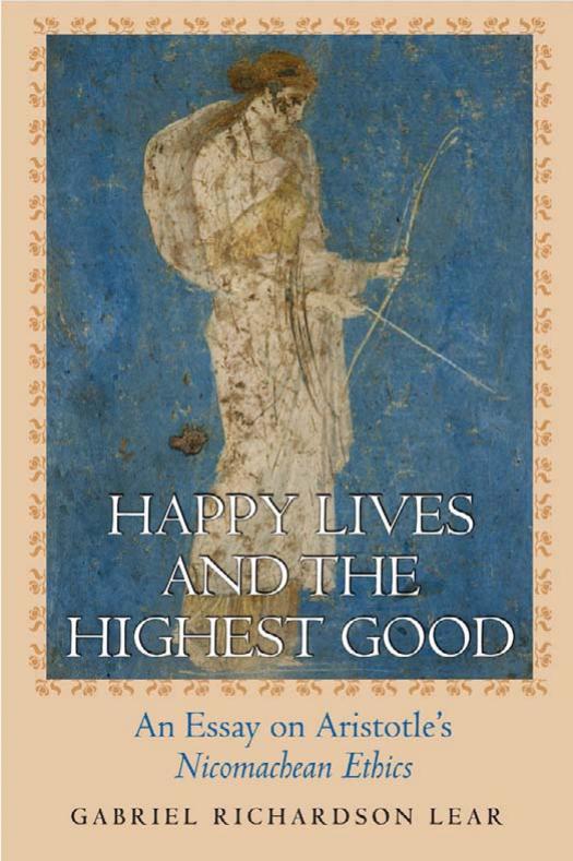Happy Lives and the Highest Good: An Essay on Aristotle's "Nicomachean Ethics" by Gabriel Richardson Lear