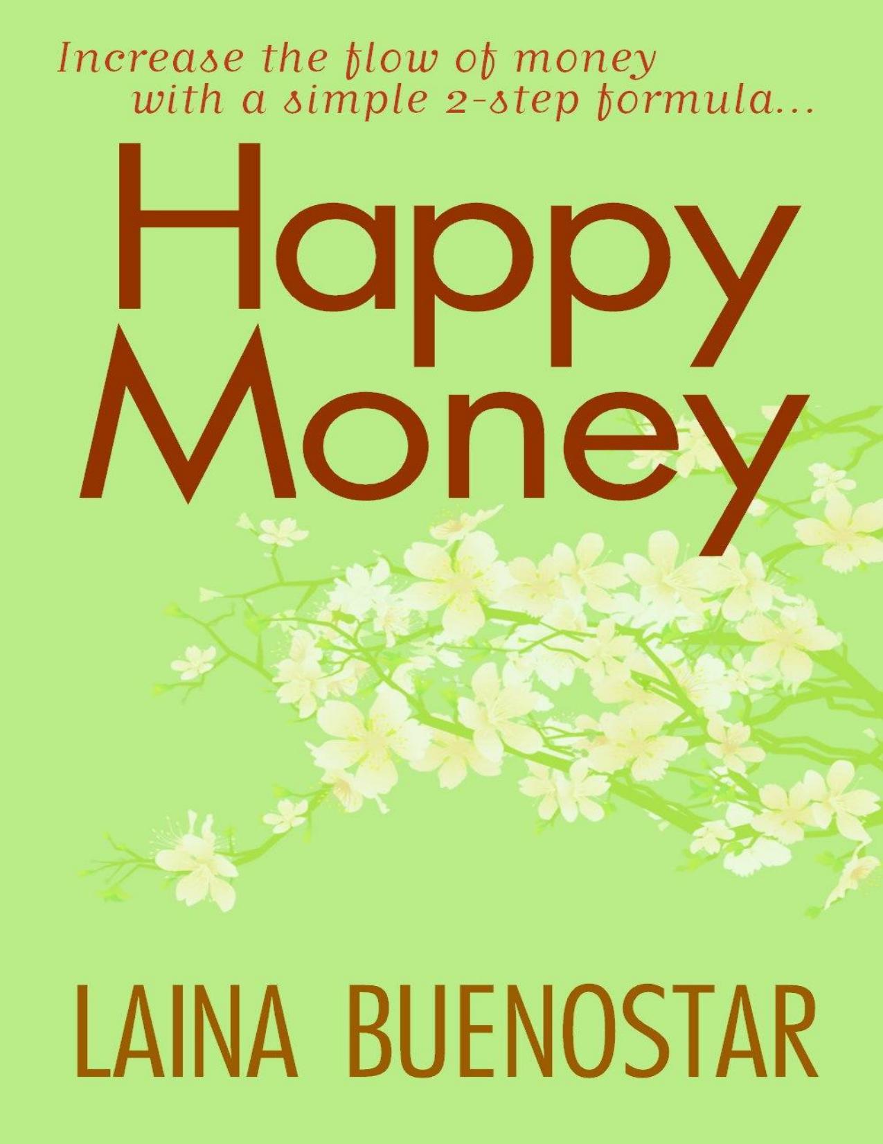 Happy Money (Increase the Flow of Money with a Simple 2-Step Formula) by Laina Buenostar
