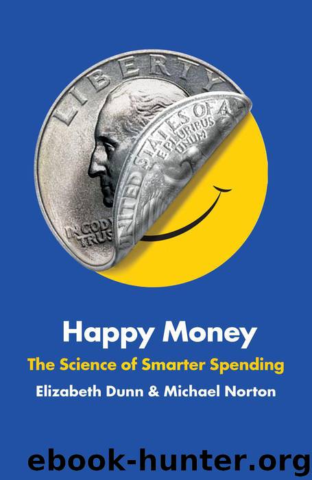 Happy Money: The Science of Smarter Spending by Dunn Elizabeth & Norton Michael