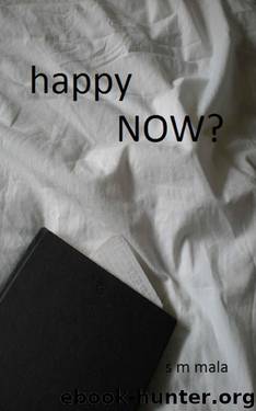 Happy Now? by Mala S M