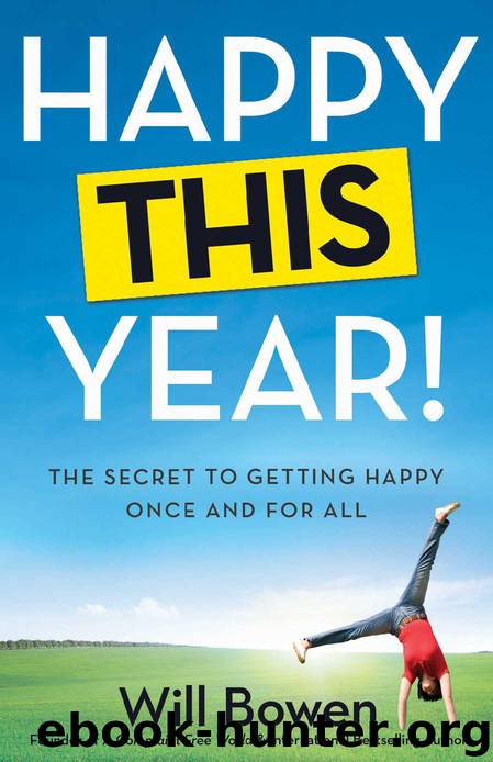 Happy This Year!: The Secret to Getting Happy Once and for All by Will Bowen