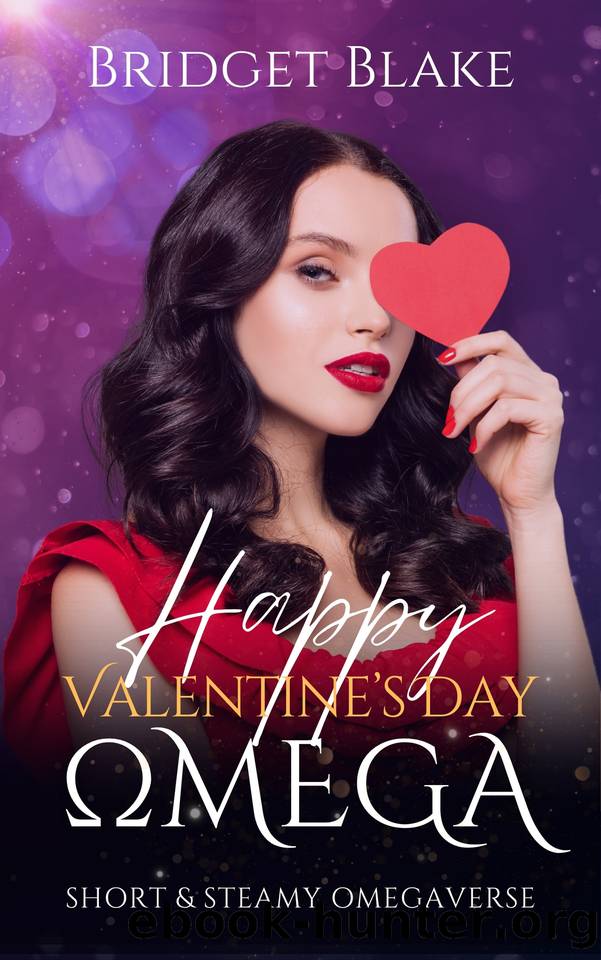 Happy Valentine's Day, Omega: Short and Steamy Omegaverse by Bridget Blake