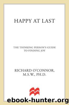 Happy at Last: The Thinking Person's Guide to Finding Joy by Richard O'Connor