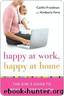 Happy at Work, Happy at Home: The Girl's Guide to Being a Working Mom by Friedman Caitlin