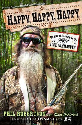 Happy, Happy, Happy: My Life and Legacy as the Duck Commander by Phil Robertson & Mark Schlabach