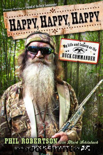 Happy, Happy, Happy: My Life and Legacy as the Duck Commander by Phil Robertson