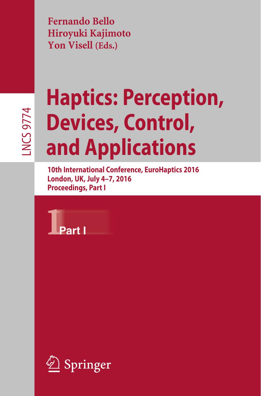 Haptics: Perception, Devices, Control, and Applications: 10th International Conference, EuroHaptics 2016, London, UK, July 4-7, 2016, Proceedings, Part I by Fernando Bello Hiroyuki Kajimoto Yon Visell (eds.)