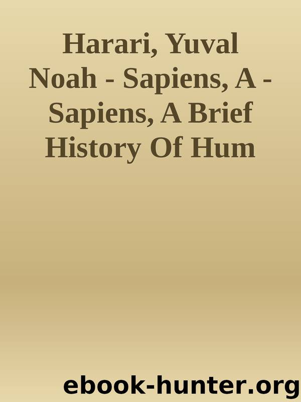 Harari, Yuval Noah - Sapiens, A - Sapiens, A Brief History Of Hum by Sapiens A Brief History Of Humankind