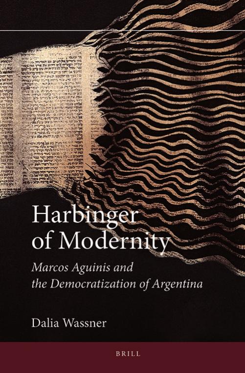 Harbinger of Modernity: Marcos Aguinis and the Democratization of Argentina by Dalia Wassner