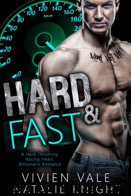 Hard & Fast_A Hard Thrusting Racing Heart Billionaire Romance by Vivien Vale